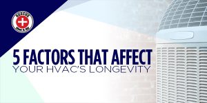 5 Factors That Affect Your HVAC’s Longevity