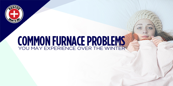 Common Furnace Problems You May Experience Over the Winter
